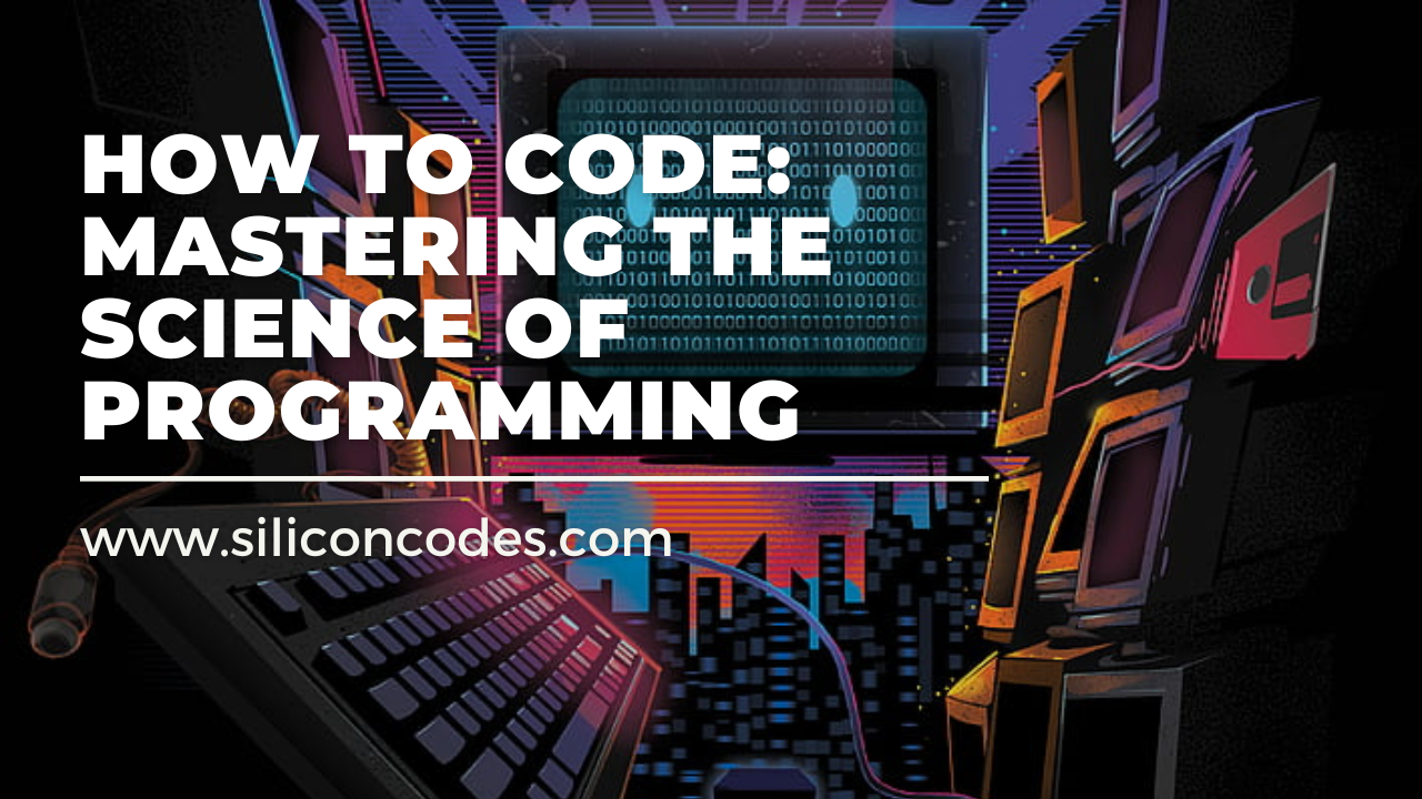 How to Code: Mastering the Science of Programming