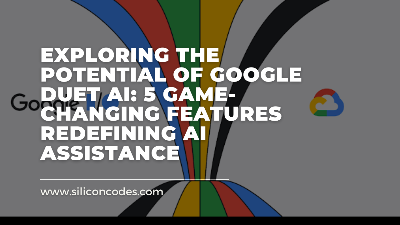 Exploring the Potential of Google Duet AI: 5 Game-Changing Features Redefining AI Assistance